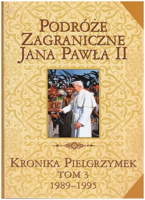 Podróże zagraniczne Jana Pawła II : kronika pielgrzymek. T. 3, 1989-1995