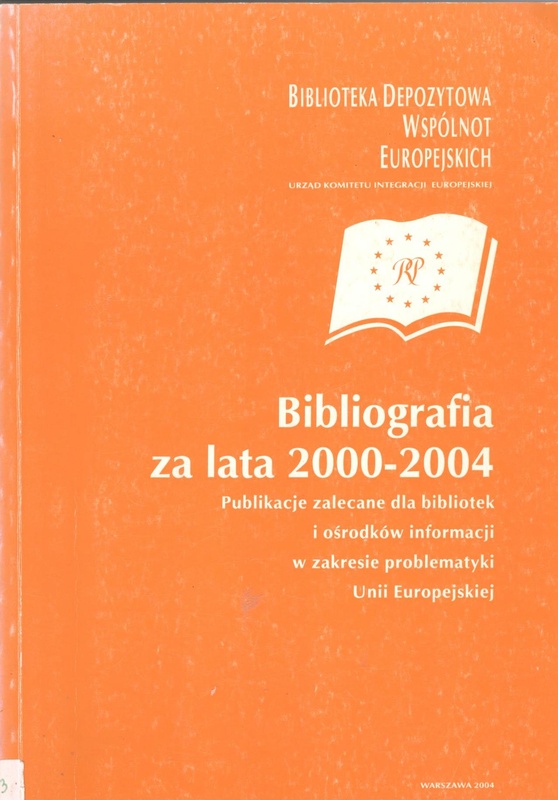 Bibliografia za lata 2000-2004 : publikacje zalecane dla bibliotek i ośrodków informacji w zakresie problematyki Unii Europejskiej
