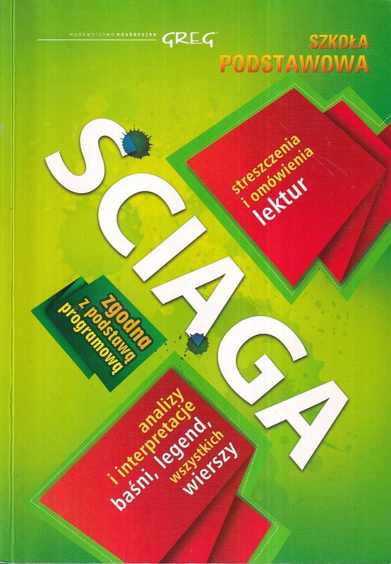 Ściąga : streszczenia i omówienia lektur, analizy i interpretacje baśni, legend, wszystkich wierszy