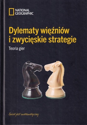 Dylematy więźniów i zwycięskie strategie : teoria gier
