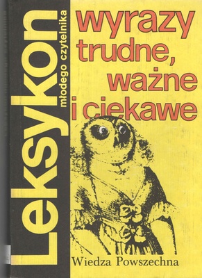Wyrazy trudne, ważne i ciekawe : leksykon młodego czytelnika