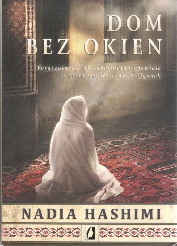 Dom bez okien : poruszająca i niezapomniana opowieść o życiu współczesnych Afganek