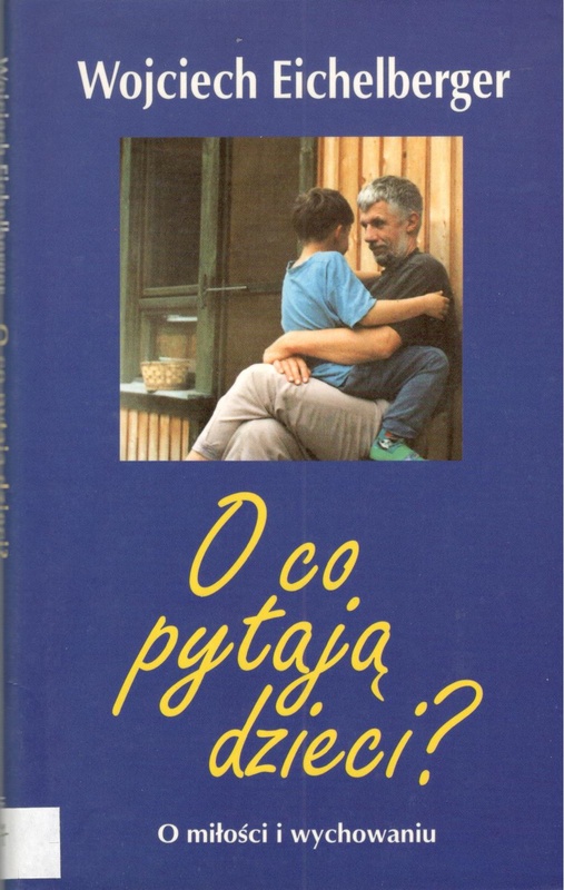 O co pytają dzieci? : o miłości i wychowaniu