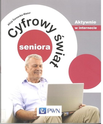 Cyfrowy świat seniora : aktywnie w internecie