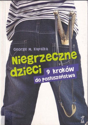 Niegrzeczne dzieci : 9 kroków do posłuszeństwa : praktyczny przewodnik