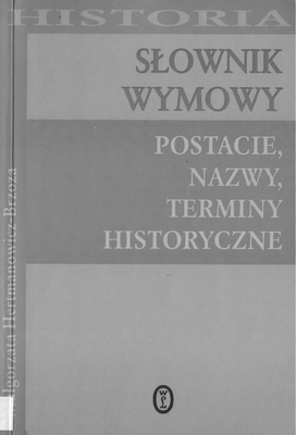 Słownik wymowy : postacie, nazwy, terminy historyczne