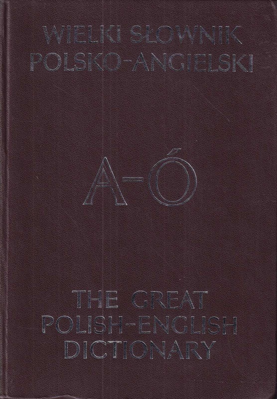 Wielki słownik polsko-angielski z suplementem = The great Polish-English dictionary supplemented. [T. 1], A-Ó, [T. 2], P-Ż