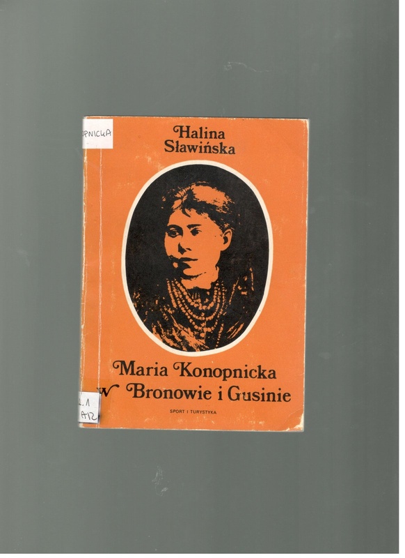 Maria Konopnicka w Bronowie i Gusinie : 70 rocznica śmierci Marii Konpnickiej, XX-lecie Muzeum Marii Konopnickiej w Żarnowcu