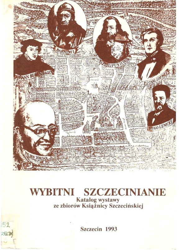 Wybitni szczecinianie : katalog wystawy : Zamek Książąt Pomorskich w Szczecinie 2-24.04.1993