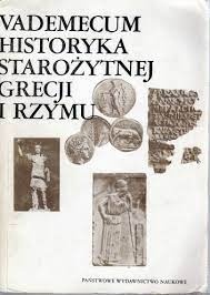 Vademecum historyka starożytnej Grecji i Rzymu. T. 1