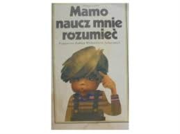 Mamo naucz mnie rozumieć : poradnik dla rodziców dzieci niedosłyszących (od 1 do 30 miesiąca życia)