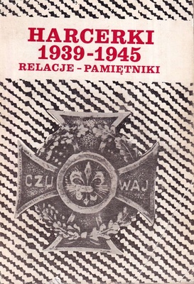 Harcerki 1939-1945 : relacje-pamiętniki