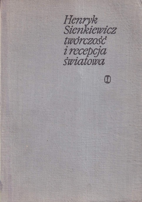 Henryk Sienkiewicz : twórczość i recepcja światowa : materiały konferencji naukowej listopad 1966