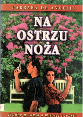 Na ostrzu noża : trudne pytania o miłości i seksie