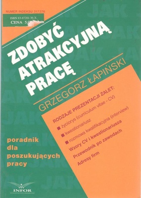 Zdobyć atrakcyjną pracę : poradnik dla absolwentów szkół i uczelni, poszukujących ambitnego zatrudnienia, pozostających bez pracy