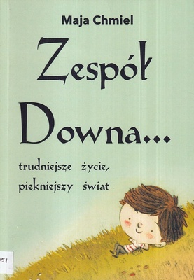 Zespół Downa... : trudniejsze życie, piękniejszy świat