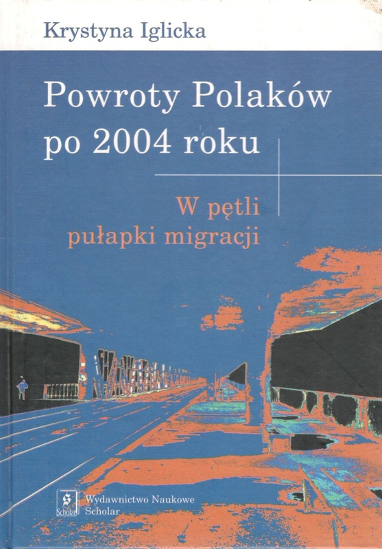 Powroty Polaków po 2004 roku : w pętli pułapki migracji