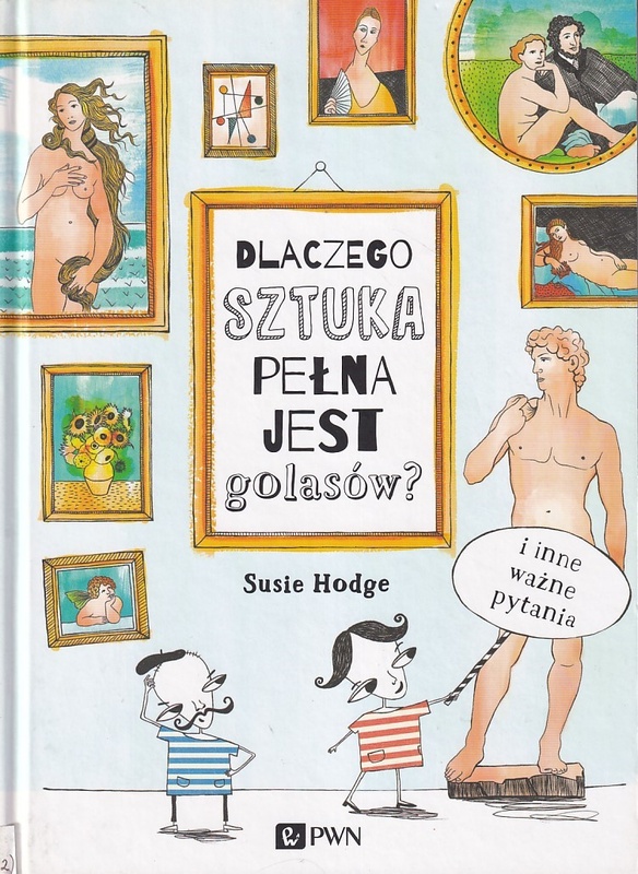 Dlaczego sztuka pełna jest golasów? : i inne ważne pytania