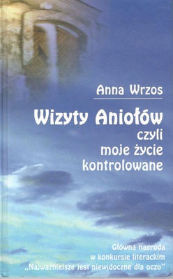 Wizyty Aniołów, czyli moje życie kontrolowane