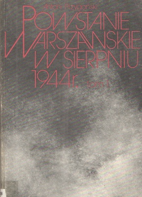 Powstanie Warszawskie w sierpniu 1944 r.. T. 1