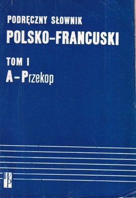 Podręczny słownik polsko-francuski z suplementem = Dictionnaire pratique polonais-français avec supplément.. T. 1, A-Przekop; T. 2, Przekopywać-Żyzny