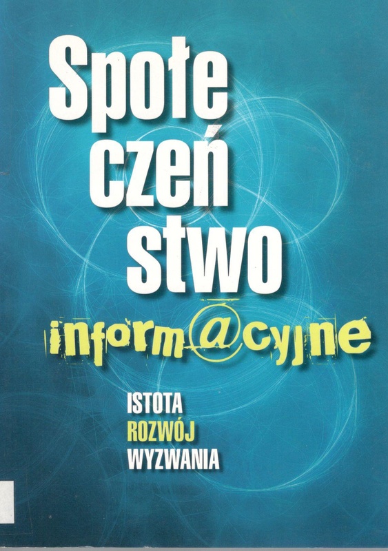 Społeczeństwo informacyjne : istota, rozwój, wyzwania