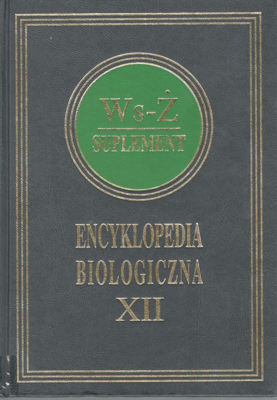 Encyklopedia biologiczna : wszystkie dziedziny nauk przyrodniczych. T. 12, Ws-Ż ; Suplement