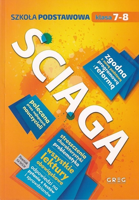 Ściąga : szkoła podstawowa : klasa 7-8 : streszczenia, charakterystyki, problematyka : wszystkie lektury obowiązkowe : odpowiedzi na pytania z testów i sprawdzianów