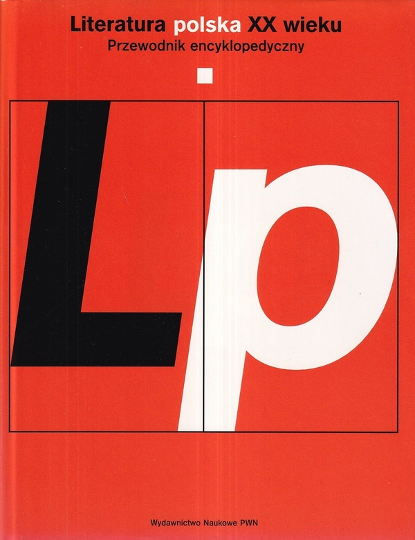 Literatura polska XX wieku : przewodnik encyklopedyczny.. T. 1, A-O