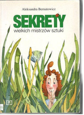 Sekrety wielkich mistrzów sztuki : książka pomocnicza dla uczniów klas 5-8 szkoły podstawowej
