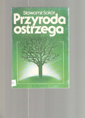 Przyroda ostrzega : o czym rośliny i zwierzęta informują człowieka