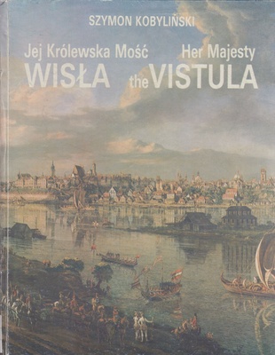 Jej Królewska Mość Wisła = Her Majesty the Vistula