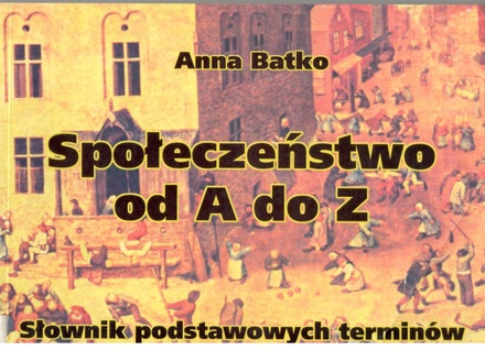 Społeczeństwo od A do Z : słownik podstawowych terminów