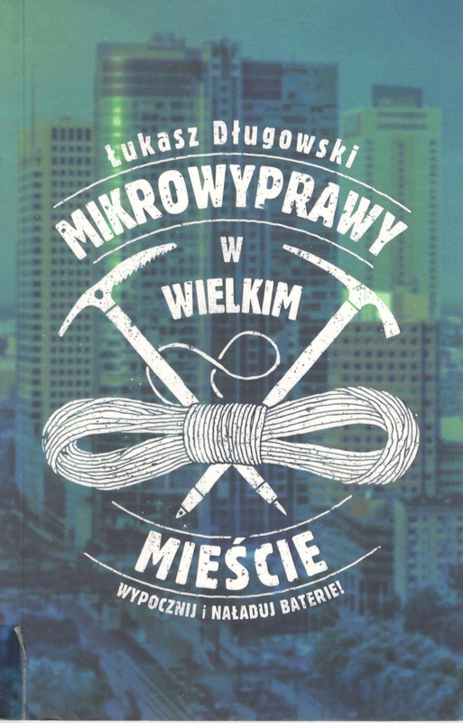 Mikrowyprawy w wielkim mieście : wypocznij i naładuj baterie!
