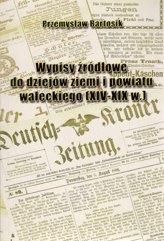 Wypisy źródłowe do dziejów ziemi i powiatu wałeckiego (XIV-XIX w.)