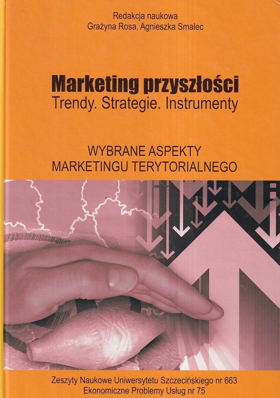 Marketing przyszłości : trendy, strategie, instrumenty. Wybrane aspekty marketingu terytorialnego
