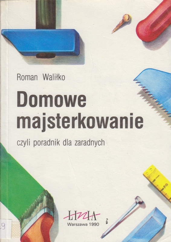 Domowe majsterkowanie czyli Poradnik dla zaradnych