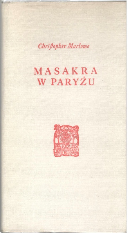 Masakra w Paryżu i śmierć Księcia Gwizjusza : tak, jak ją grali słudzy Wielce Czcigodnego Lorda Admirała