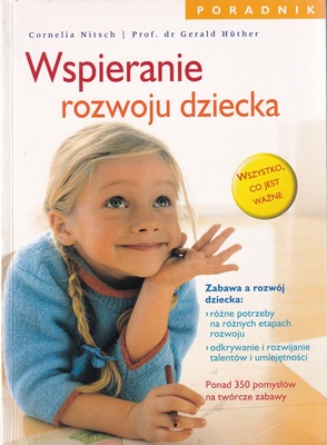 Wspieranie rozwoju dziecka : zabawa a rozwój dziecka : różne potrzeby na różnych etapach rozwoju, odkrywanie i rozwijanie talentów i umiejętności