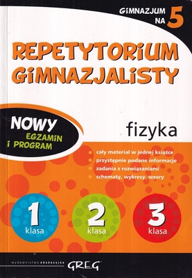 Repetytorium gimnazjalisty : fizyka : cały materiał w jednej książce, przystępnie podane informacje, zadania z rozwiązaniami, schematy, wykresy, zwory