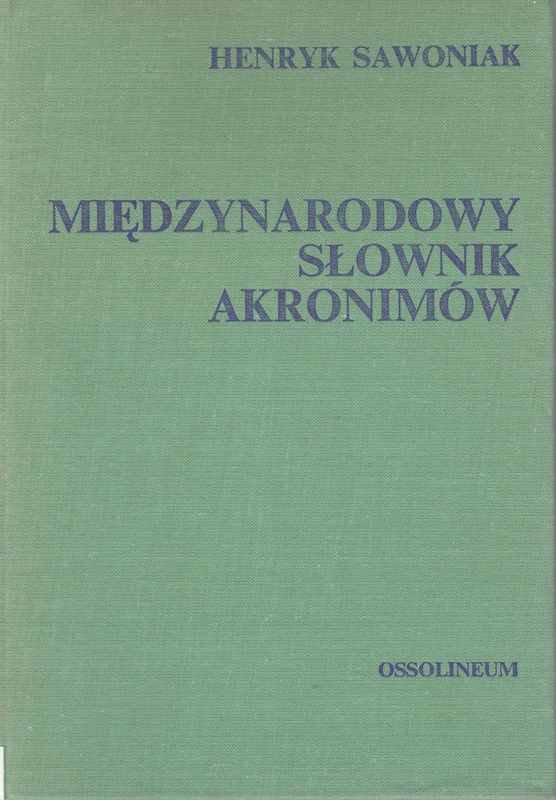 Międzynarodowy słownik akronimów z zakresu informacji naukowej bibliotekoznawstwa i dziedzin pokrewnych = An international dictionary of acronyms in library and information science and related fields