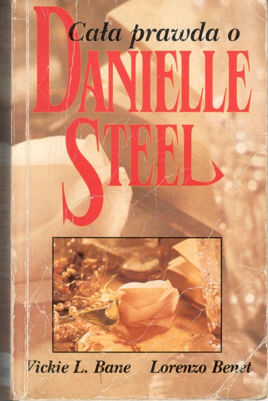 Cała prawda o Danielle Steel : nie autoryzowana biografia najpopularniejszej w Ameryce autorki bestsellerów