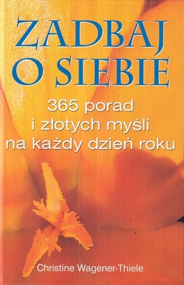 Zadbaj o siebie : 365 porad i złotych myśli na każdy dzień roku