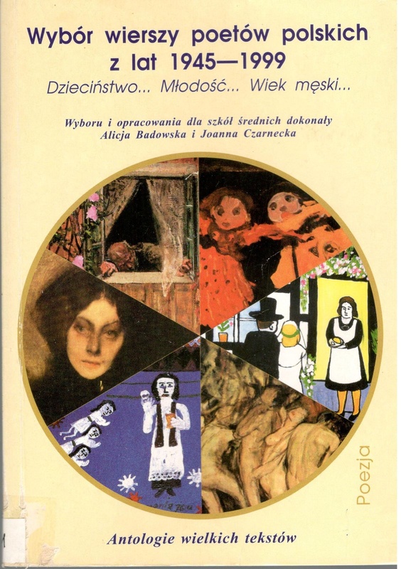 Wybór wierszy poetów polskich z lat 1945-1999 : dzieciństwo... młodość... wiek męski...