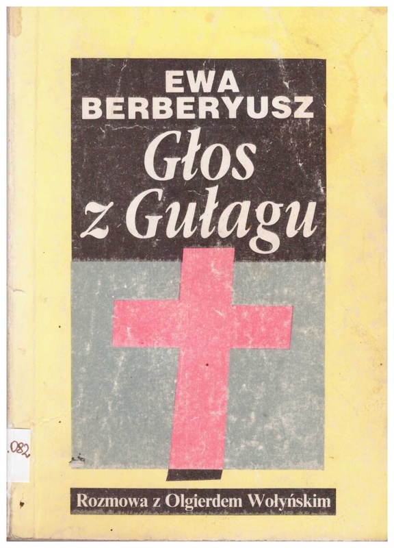 Głos z Gułagu : rozmowa z Olgierdem Wołyńskim