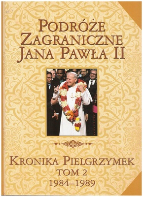 Podróże zagraniczne Jana Pawła II : kronika pielgrzymek. T. 2, 1984-1989