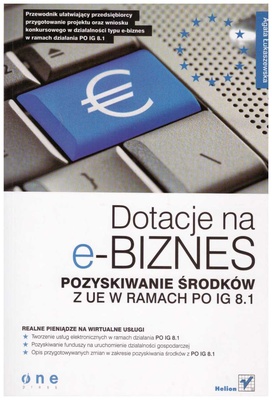 Dotacje na e-biznes : pozyskiwanie środków z UE w ramach PO IG 8.1