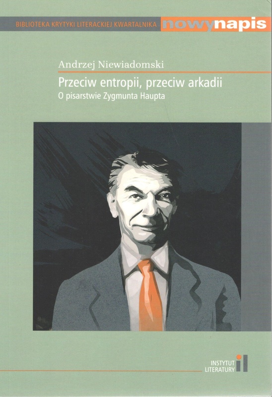 Przeciw entropii, przeciw arkadii : o pisarstwie Zygmunta Haupta