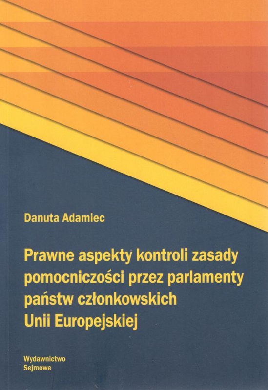 Prawne aspekty kontroli zasady pomocniczości przez parlamenty państw członkowskich Unii Europejskiej
