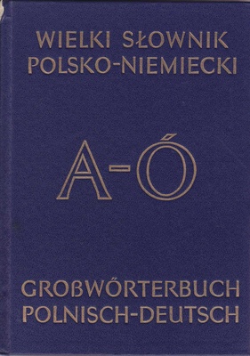 Wielki słownik polsko-niemiecki z suplementem = Grosswörterbuch deutsch-polnisch mit Nachtrag.. T. 1, A-Ó; T. 2, P-Ż